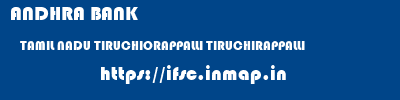 ANDHRA BANK  TAMIL NADU TIRUCHIORAPPALLI TIRUCHIRAPPALLI   ifsc code